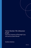 Upton Sinclair: The Lithuanian Jungle--Upon the Centenary of The Jungle (1905 and 1906) by Upton Sinclair (On the Boundary of Two Worlds: Identity, Freedom ... Freedom, & Moral Imagination in the Balt 9042018798 Book Cover