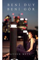 Beni Duy Beni Gör (Turkish Edition) B0GVVLVLTN Book Cover