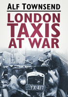 London Taxis at War 0752458744 Book Cover