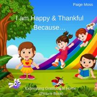 I am Happy & Thankful Because...: Expressing Gratitude at Home (Picture Book) 1096387158 Book Cover