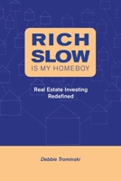 Rich Slow Is My Homeboy: Real Estate Investing Redefined 0578612518 Book Cover