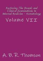 Mastering the Boards and Clinical Examinations in Internal Medicine - Hematology: Volume VII 151686896X Book Cover