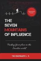 THE SEVEN MOUNTAINS OF INFLUENCE: Finding Your Place In The Secular World (Discovering Purpose) B0DTJYB65D Book Cover