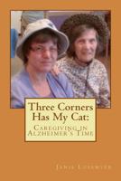 Three Corners Has My Cat: Caregiving in Alzheimer's Time 1494366428 Book Cover