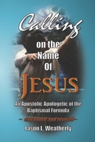 Calling on the Name of Jesus: An Apostolic Apologetic of the Baptismal Formula 1983822957 Book Cover