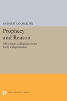 Prophecy and Reason: The Dutch Collegiants in the Early Enlightenment 0691604045 Book Cover