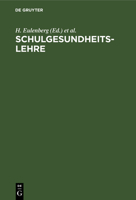 Schulgesundheitslehre: Das Schulhaus Und Das Unterrichtswesen, Vom Hygienischen Standpunkte Für Ärzte, Lehrer, Verwaltungsbeamte Und Architekten (German Edition) 3112380436 Book Cover