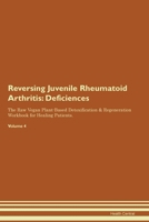 Reversing Juvenile Rheumatoid Arthritis: Deficiencies The Raw Vegan Plant-Based Detoxification & Regeneration Workbook for Healing Patients. Volume 4 139586232X Book Cover