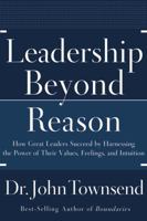 Leadership Beyond Reason: How Great Leaders Succeed by Harnessing the Power of Their Values, Feelings, and Intuition 0785228772 Book Cover