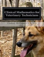 Clinical Mathematics for Veterinary Technicians: Comprehensive and Hands-On Training for Daily Practice 1545410461 Book Cover
