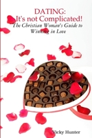 Dating: IT'S not COMPLICATED! The Christian Woman's Guide to Winning in Love 1105088863 Book Cover