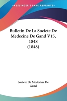 Bulletin De La Societe De Medecine De Gand V15, 1848 (1848) 1161028196 Book Cover