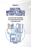 Digital Marketings Strategies: The Ultimate Guide for Beginners That Explains the New Strategies to Make Money Online 1801923140 Book Cover