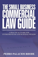 The Small Business Commercial Law Guide: A Practical Guide for Entrepreneurs and Business Owners B0GYFJLL3Y Book Cover