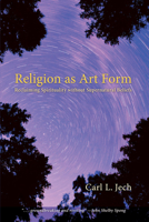 Religion as Art Form: Reclaiming Spirituality Without Supernatural Beliefs 1620329107 Book Cover