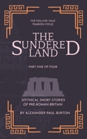 The Hollow Vale: Tharion Cycle: The Sundered Land: Mythical Short Stories of Pre-Roman Britain Part One of Four (The Tharion Cycle: The Hollow Vale and Poetry of the Fabled Gable of Roman Britain) B0GCS2798N Book Cover