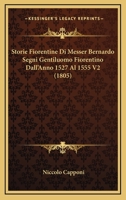 Storie Fiorentine Di Messer Bernardo Segni Gentiluomo Fiorentino Dall'Anno 1527 Al 1555 V2 (1805) 1166872017 Book Cover