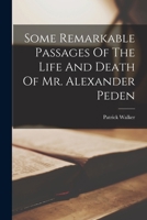 Some Remarkable Passages Of the Life and Death of Alexander Peden 117094017X Book Cover