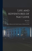 Life and Adventures of Nat Love; Better Known in the Cattle Country as 'Deadwood Dick' 1015428959 Book Cover