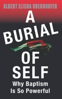 A Burial of Self: Why Baptism Is So Powerful B098W77Z81 Book Cover