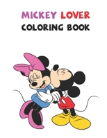 Mickey Lover Coloring Book: Best Gifts For Kids And Toddler. Ideal For Kids And Adults To Inspire Creativity And Relaxation With 20 Coloring Pages Of Mickey Mouse. 1678528552 Book Cover