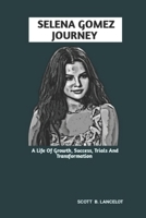 SELENA GOMEZ JOURNEY: A Life Of Growth, Success, Trials And Transformation B0F3DGSW1F Book Cover