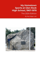 My Hometown, Sports at Glen Rock High School, 1967-1970, The 2024 Edition 1304498794 Book Cover