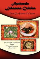 Authentic Lebanese Cuisine: From our Homes to Yours 1467920894 Book Cover