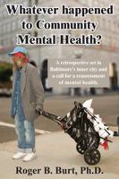 Whatever Happened to Community Mental Health?: A retrospective set in Baltimore's inner city and a call for a reassessment of mental health 0977018385 Book Cover