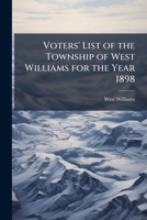 Voters' list of the township of West Williams for the year 1898 1175568228 Book Cover