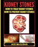 Kidney Stones: How To Treat Kidney Stones: How To Prevent Kidney Stones 1640480463 Book Cover