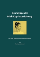 Grundzüge der Blick-Kopf-Ausrichtung: Mit einer praktischen Entspannungsübung 3749479682 Book Cover