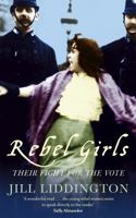 Rebel Girls: How Votes for Women Changed Edwardian Lives 1844081680 Book Cover