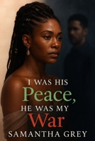 I Was His Peace, He Was My War: A true story of deception, awakening, and becoming whole again B0F7RRD8QJ Book Cover