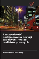 Rzeczywistosc podejmowania decyzji sadowych: Poglad realistów prawnych (Polish Edition) 6203266299 Book Cover
