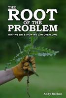 The Root of the Problem: Why We Sin & How We Can Overcome 0983104603 Book Cover