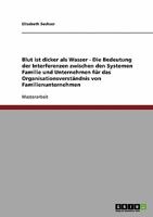 Blut Ist Dicker ALS Wasser. Die Bedeutung Der Interferenzen Zwischen Den Systemen Familie Und Unternehmen Fur Das Organisationsverstandnis Von Familie 3954257661 Book Cover