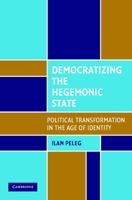 Democratizing the Hegemonic State: Political Transformation in the Age of Identity 0521707323 Book Cover