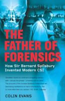 The Father of Forensics: The Groundbreaking Cases of Sir Bernard Spilsbury, and the Beginnings of ModernCSI 0425210073 Book Cover