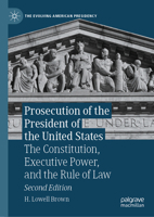 Prosecution of the President of the United States: The Constitution, Executive Power, and the Rule of Law (The Evolving American Presidency) 3031950232 Book Cover