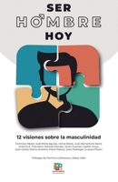 Ser hombre hoy: Doce visiones sobre la masculinidad 8412205731 Book Cover