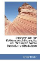 Anfangsgründe der Mathematischen Geographie: Ein Lehrbuch für höhere Gymnasium und Realschulen 1110035578 Book Cover