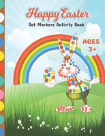 Dot Markers Activity Book Happy Easter: Big Dots Coloring Book For Kids & Toddlers Easy Guided Preschool Kindergarten Do A Dot ActivitiesPerfect Easter Gifts for Toddlers B08X5ZC845 Book Cover