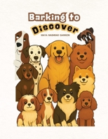 Barking to Discover: A Fun Journey to Discover Amazing Dog Breeds B0H99YX7CL Book Cover