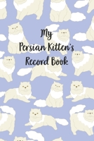 My Persian Kitten's Record Book: Cat Record Organizer and Pet Vet Information For The Cat Lover B084DH5CQW Book Cover