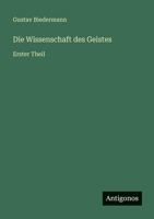 Die Wissenschaft des Geistes: Erster Theil 3368013785 Book Cover