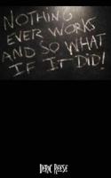 Nothing Ever Works and So What if it Did 1724670026 Book Cover