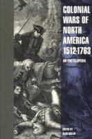 Colonial Wars of North America, 1512-1763: An Encyclopedia (Garland Reference Library of the Humanities) 0824072081 Book Cover