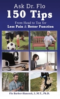 Ask Dr Flo: 150 Tips from Head to Toe for Less Pain & Better Function 1945812788 Book Cover
