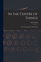 In the Centre of Things: the Autobiography of Paul Einzig 1014678633 Book Cover